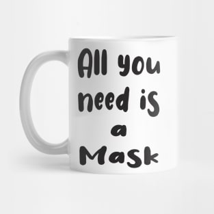 All You Need Is... a Mask Mug